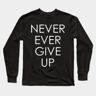 never ever give up Long Sleeve T-Shirt